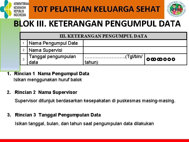 TOT PELATIHAN KELUARGA SEHAT BLOK III. KETERANGAN PENGUMPUL DATA 1 2 3 Nama Pengumpul