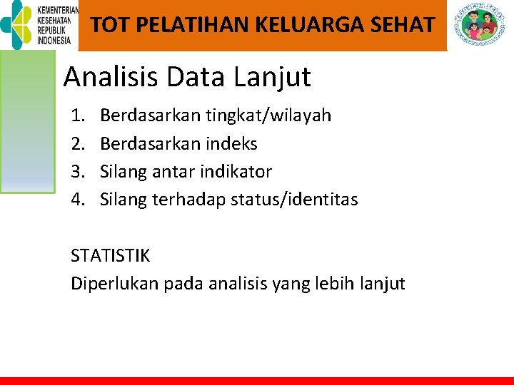 TOT PELATIHAN KELUARGA SEHAT Analisis Data Lanjut 1. 2. 3. 4. Berdasarkan tingkat/wilayah Berdasarkan