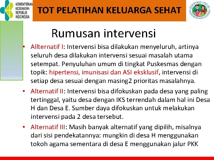 TOT PELATIHAN KELUARGA SEHAT Rumusan intervensi • Allternatif I: Intervensi bisa dilakukan menyeluruh, artinya