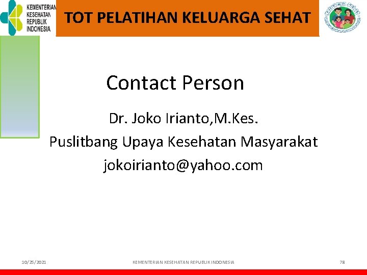 TOT PELATIHAN KELUARGA SEHAT Contact Person Dr. Joko Irianto, M. Kes. Puslitbang Upaya Kesehatan