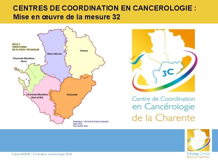 CENTRES DE COORDINATION EN CANCEROLOGIE : Mise en œuvre de la mesure 32 Claire