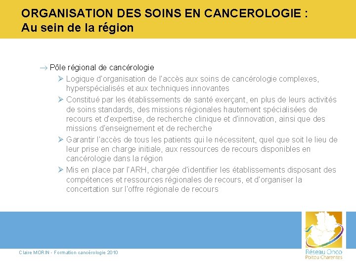 ORGANISATION DES SOINS EN CANCEROLOGIE : Au sein de la région ® Pôle régional