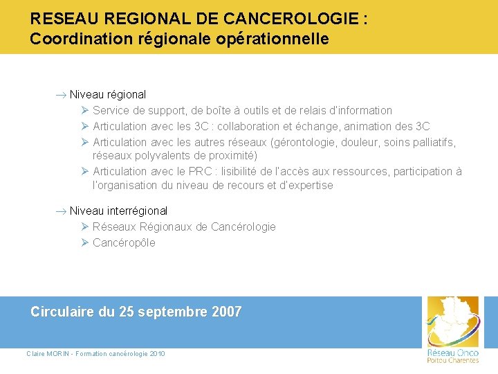 RESEAU REGIONAL DE CANCEROLOGIE : Coordination régionale opérationnelle ® Niveau régional Ø Service de