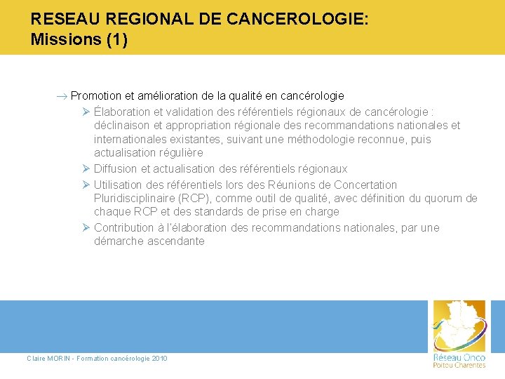 RESEAU REGIONAL DE CANCEROLOGIE: Missions (1) ® Promotion et amélioration de la qualité en