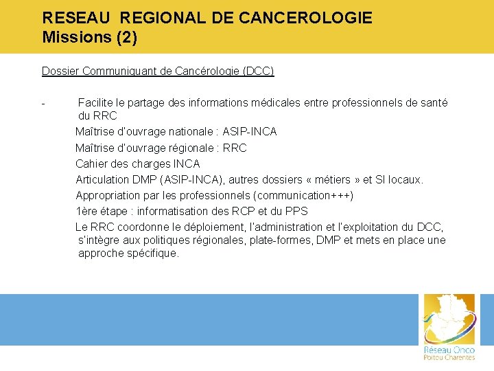 RESEAU REGIONAL DE CANCEROLOGIE Missions (2) Dossier Communiquant de Cancérologie (DCC) - Facilite le