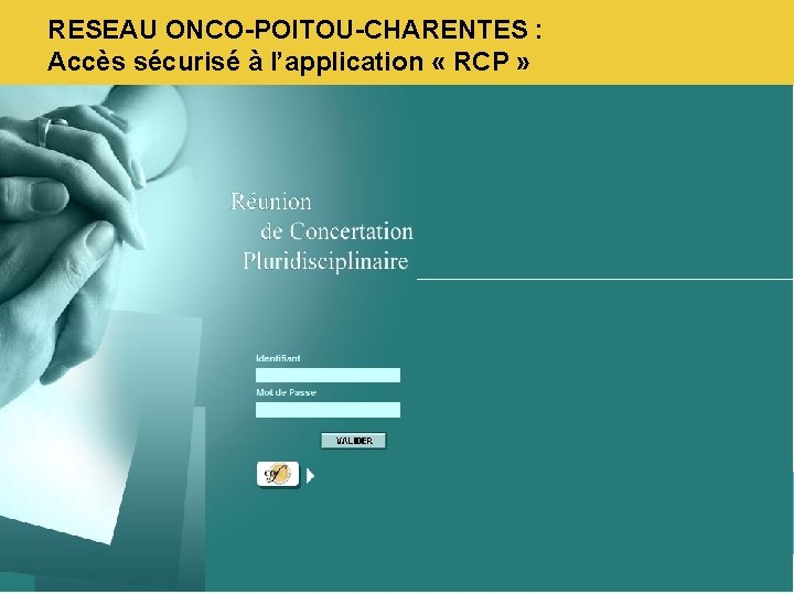 RESEAU ONCO-POITOU-CHARENTES : Accès sécurisé à l’application « RCP » 