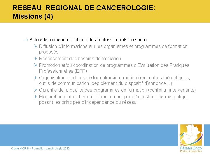RESEAU REGIONAL DE CANCEROLOGIE: Missions (4) ® Aide à la formation continue des professionnels
