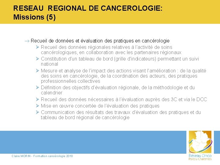 RESEAU REGIONAL DE CANCEROLOGIE: Missions (5) ® Recueil de données et évaluation des pratiques
