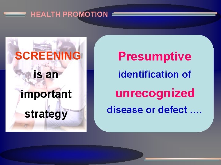 HEALTH PROMOTION SCREENING Presumptive is an identification of important unrecognized strategy disease or defect