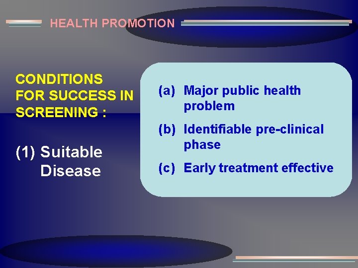 HEALTH PROMOTION CONDITIONS FOR SUCCESS IN SCREENING : (1) Suitable Disease (a) Major public