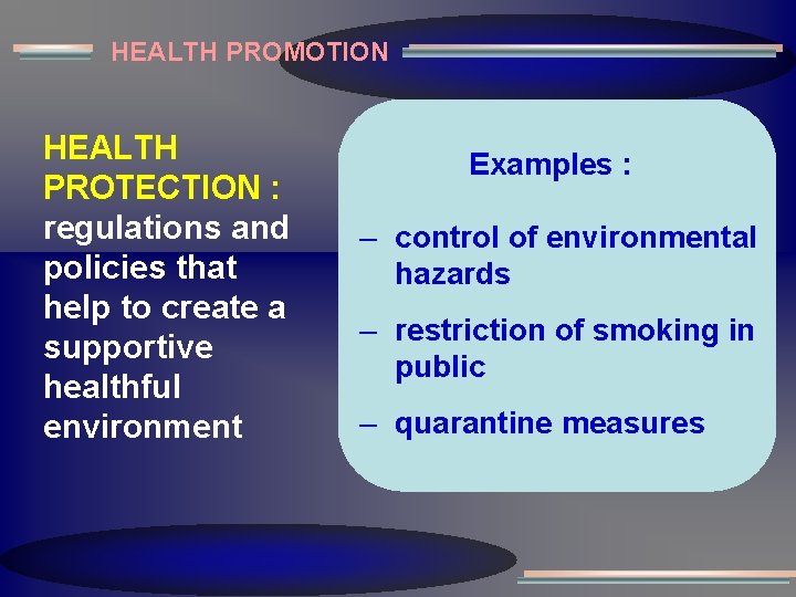 HEALTH PROMOTION HEALTH PROTECTION : regulations and policies that help to create a supportive