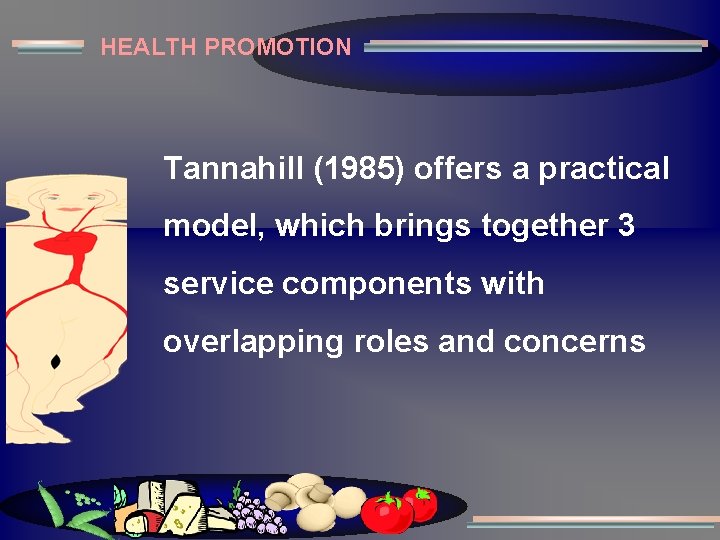 HEALTH PROMOTION Tannahill (1985) offers a practical model, which brings together 3 service components