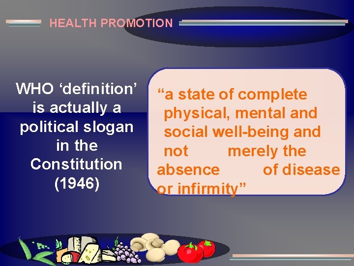 HEALTH PROMOTION WHO ‘definition’ is actually a political slogan in the Constitution (1946) “a