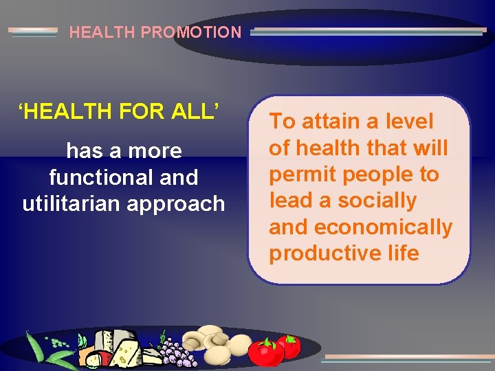 HEALTH PROMOTION ‘HEALTH FOR ALL’ has a more functional and utilitarian approach To attain