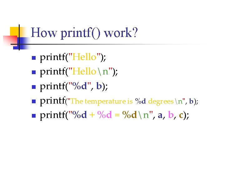 How printf() work? n n n printf("Hello"); printf("Hellon"); printf("%d", b); printf("The temperature is %d