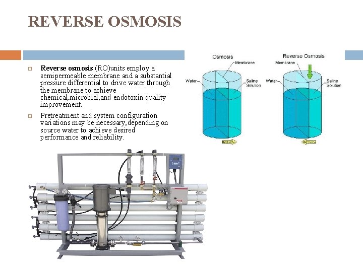 REVERSE OSMOSIS Reverse osmosis (RO)units employ a semipermeable membrane and a substantial pressure differential