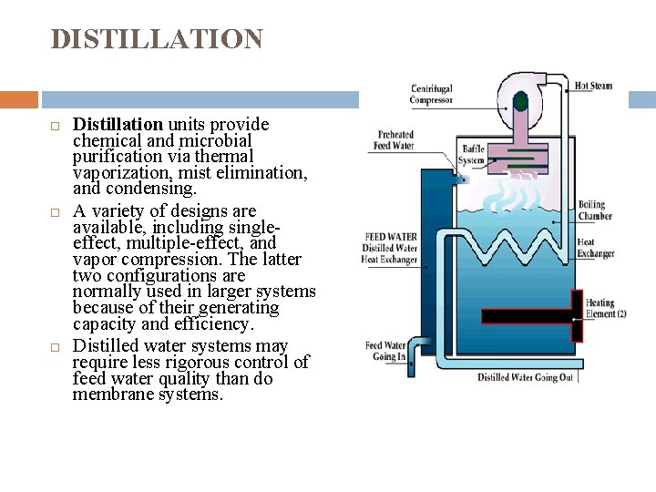 DISTILLATION Distillation units provide chemical and microbial purification via thermal vaporization, mist elimination, and