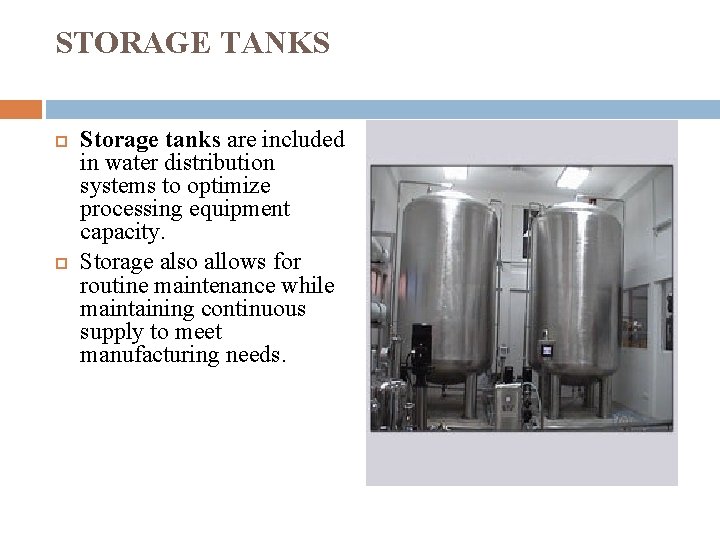 STORAGE TANKS Storage tanks are included in water distribution systems to optimize processing equipment