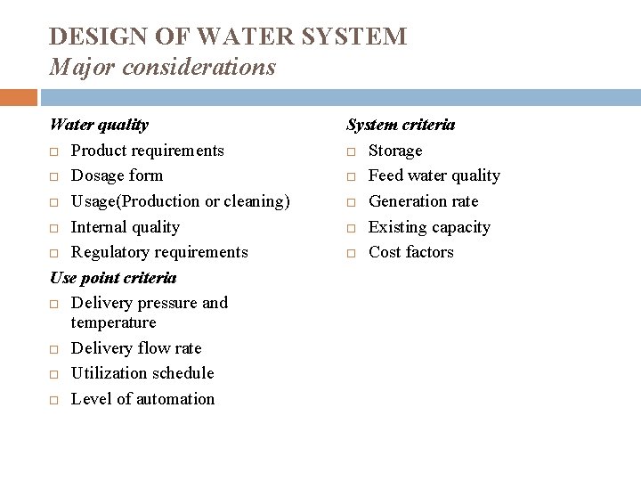 DESIGN OF WATER SYSTEM Major considerations Water quality Product requirements Dosage form Usage(Production or