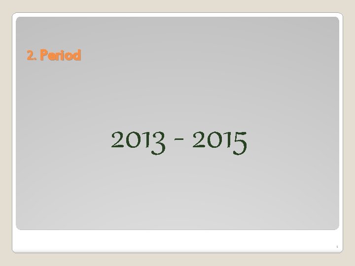 2. Period 2013 - 2015 3 2. Period 2013 - 2015 3