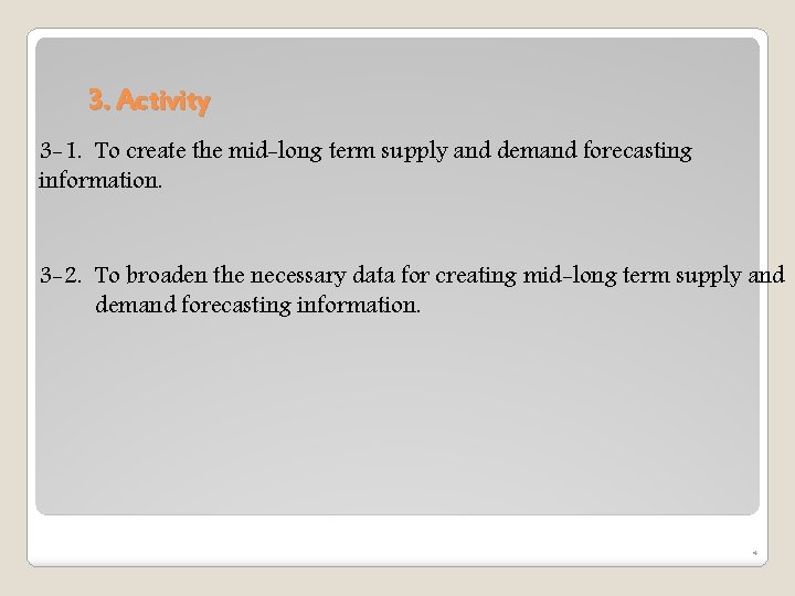 3. Activity 3 -1. To create the mid-long term supply and demand forecasting information. 3. Activity 3 -1. To create the mid-long term supply and demand forecasting information.