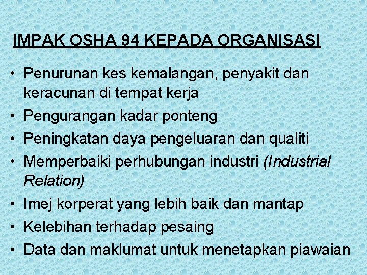 IMPAK OSHA 94 KEPADA ORGANISASI • Penurunan kes kemalangan, penyakit dan keracunan di tempat