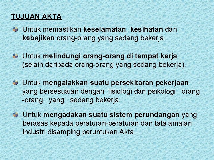 TUJUAN AKTA Untuk memastikan keselamatan, kesihatan dan kebajikan orang-orang yang sedang bekerja. Untuk melindungi