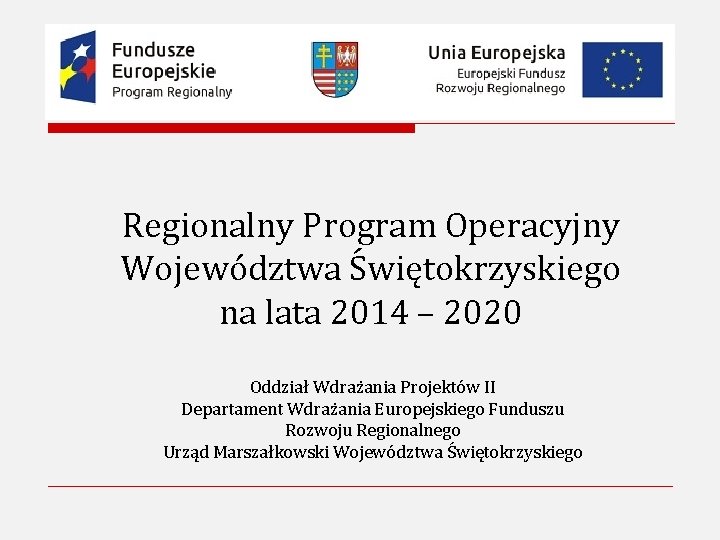 Regionalny Program Operacyjny Województwa Świętokrzyskiego na lata 2014 – 2020 Oddział Wdrażania Projektów II