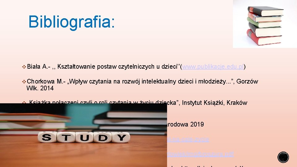 Bibliografia: v. Biała A. - , , Kształtowanie postaw czytelniczych u dzieci’’(www. publikacje. edu.