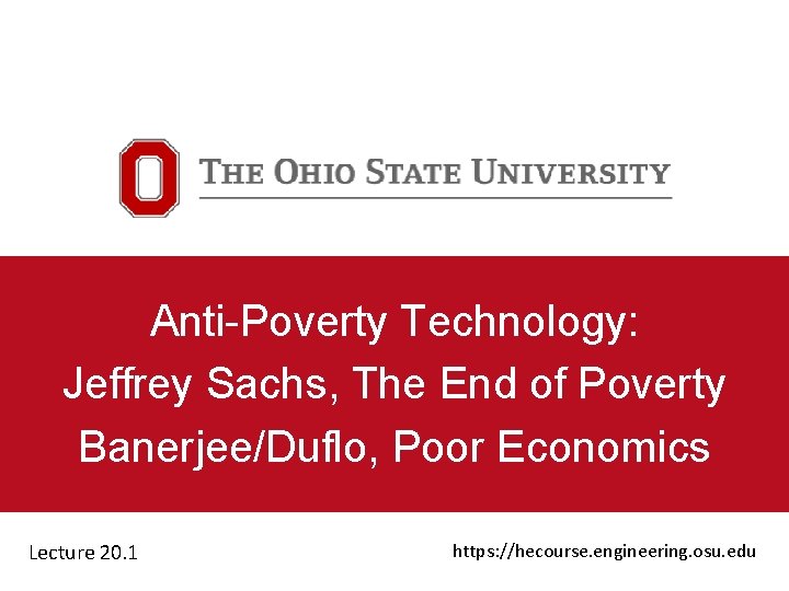 Anti-Poverty Technology: Jeffrey Sachs, The End of Poverty Banerjee/Duflo, Poor Economics Lecture 20. 1