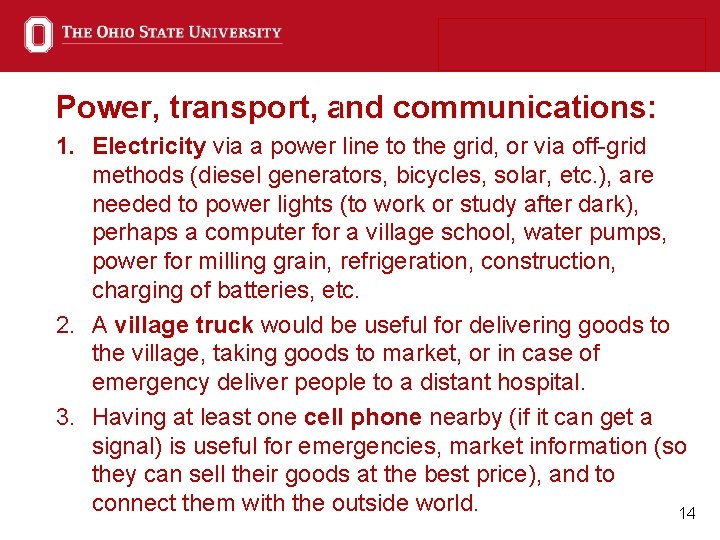 Power, transport, and communications: 1. Electricity via a power line to the grid, or