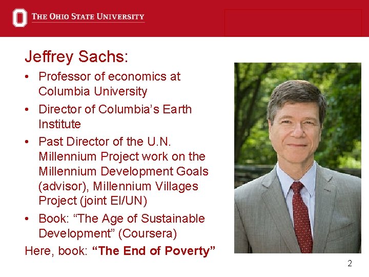 Jeffrey Sachs: • Professor of economics at Columbia University • Director of Columbia’s Earth