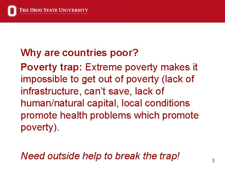 Why are countries poor? Poverty trap: Extreme poverty makes it impossible to get out