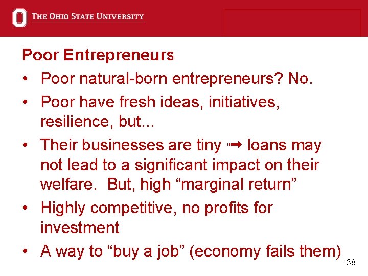 Poor Entrepreneurs • Poor natural-born entrepreneurs? No. • Poor have fresh ideas, initiatives, resilience,