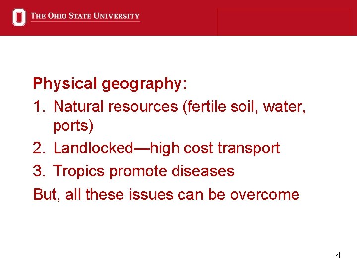 Physical geography: 1. Natural resources (fertile soil, water, ports) 2. Landlocked—high cost transport 3.