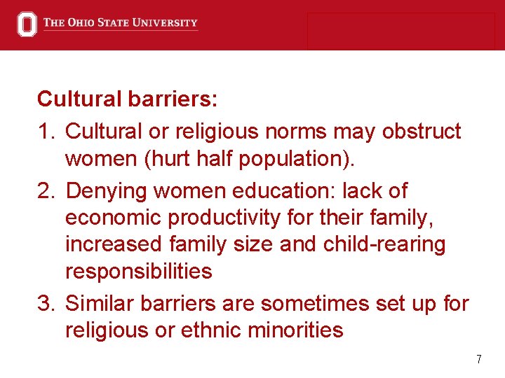 Cultural barriers: 1. Cultural or religious norms may obstruct women (hurt half population). 2.