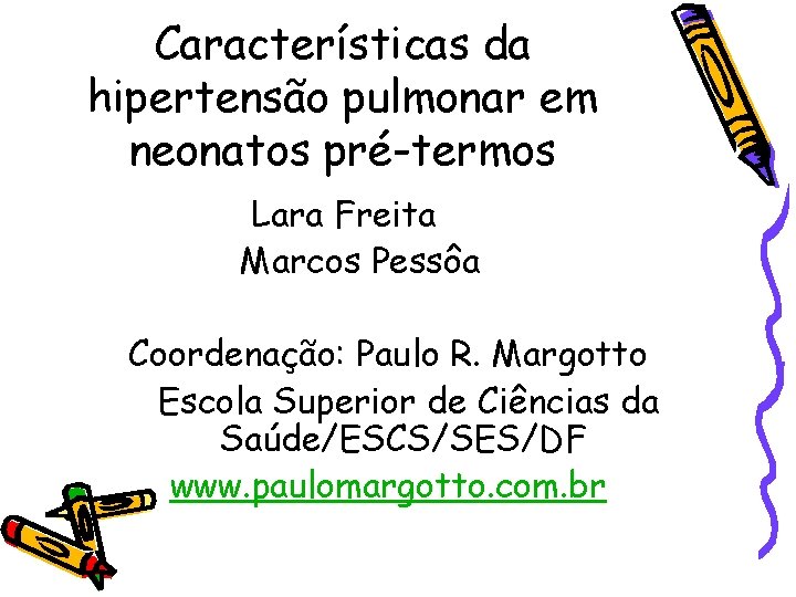 Características da hipertensão pulmonar em neonatos pré-termos Lara Freita Marcos Pessôa Coordenação: Paulo R.