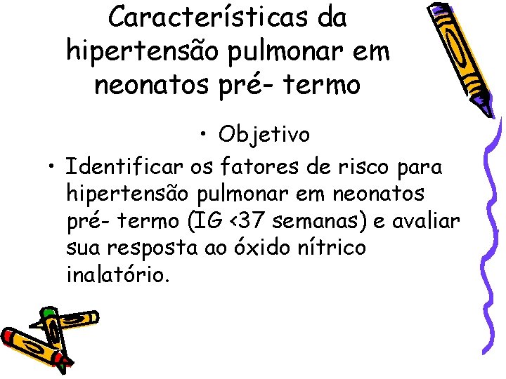 Características da hipertensão pulmonar em neonatos pré- termo • Objetivo • Identificar os fatores