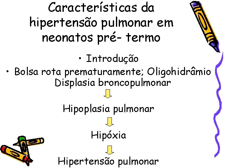 Características da hipertensão pulmonar em neonatos pré- termo • Introdução • Bolsa rota prematuramente;