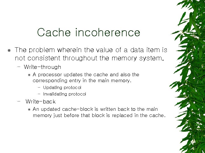 Cache incoherence The problem wherein the value of a data item is not consistent