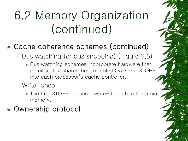 6. 2 Memory Organization (continued) Cache coherence schemes (continued) – Bus watching (or bus