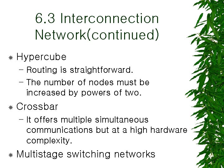 6. 3 Interconnection Network(continued) Hypercube – Routing is straightforward. – The number of nodes
