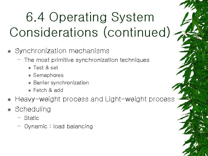 6. 4 Operating System Considerations (continued) Synchronization mechanisms – The most primitive synchronization techniques