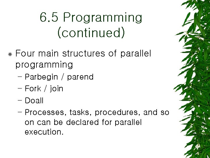 6. 5 Programming (continued) Four main structures of parallel programming – Parbegin / parend