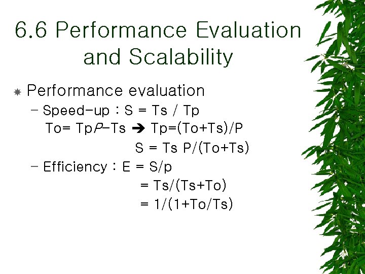 6. 6 Performance Evaluation and Scalability Performance evaluation – Speed-up : S = Ts