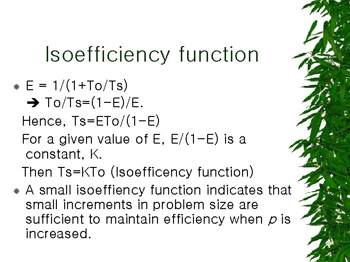 Isoefficiency function E = 1/(1+To/Ts) To/Ts=(1 -E)/E. Hence, Ts=ETo/(1 -E) For a given value