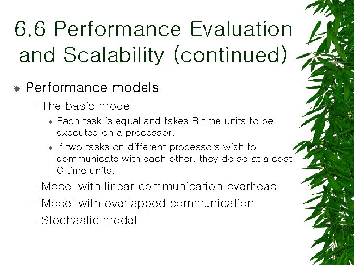 6. 6 Performance Evaluation and Scalability (continued) Performance models – The basic model Each