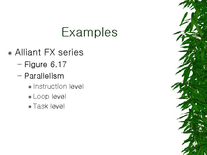 Examples Alliant FX series – Figure 6. 17 – Parallelism Instruction Loop level Task