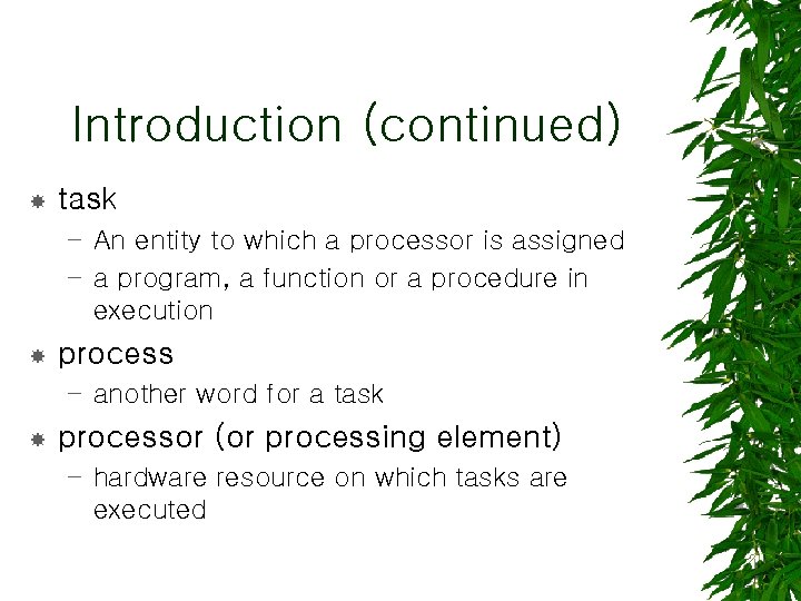 Introduction (continued) task – An entity to which a processor is assigned – a