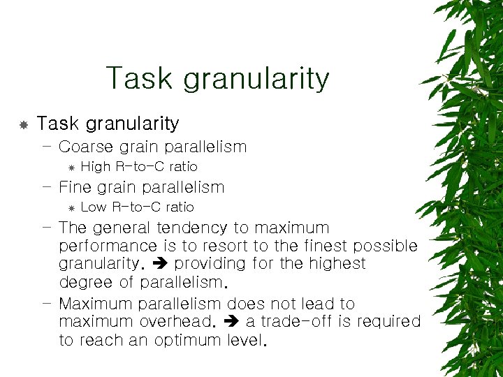 Task granularity – Coarse grain parallelism High R-to-C ratio – Fine grain parallelism Low
